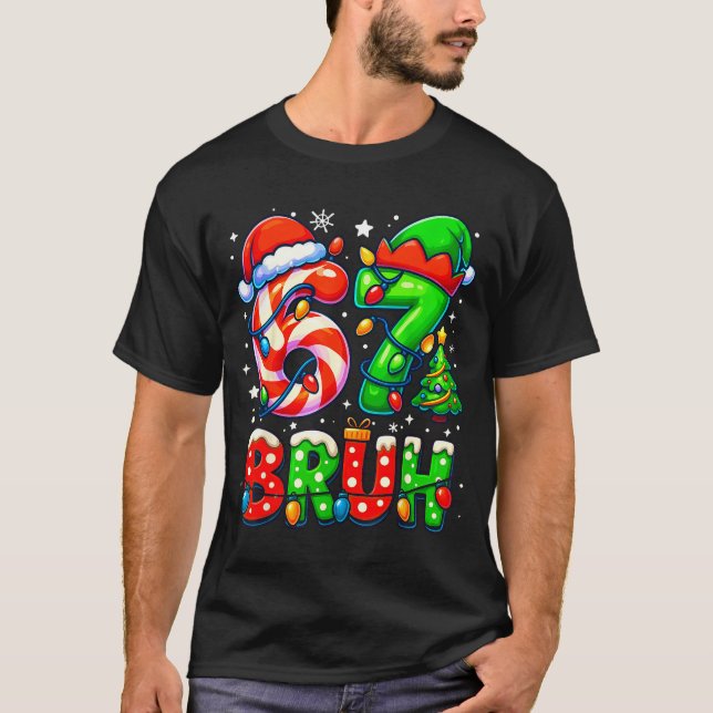 Bruh 67 Six Seven 6 7 Meme Christmas Funny Boy Gir T-Shirt (Front)