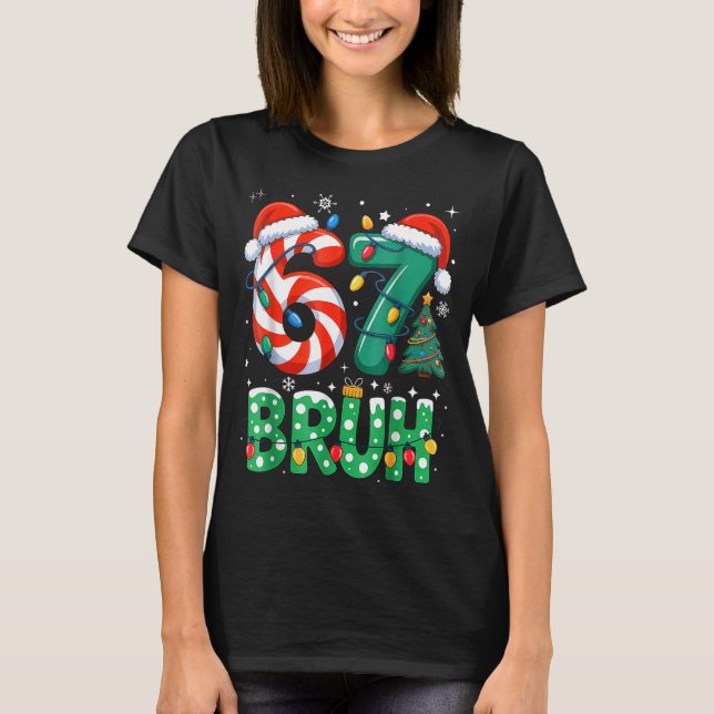 Bruh 67 Six Seven 6 7 Meme Christmas Funny Boy Gir T-Shirt (Front)