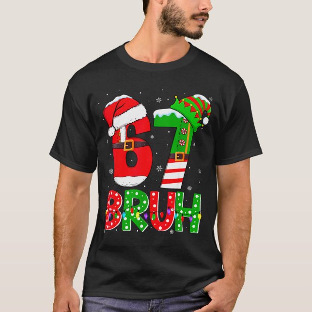 Bruh 67 Six Seven 6 7 Meme Funny Christmas Shirts  (Front)