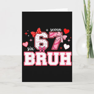 Bruh 67 Six Seven 6 7 Meme Valentines Funny Women Card