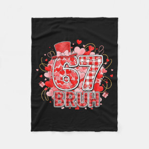 Bruh 67 Six Seven 6 7 Meme Valentines Funny Women  Fleece Blanket