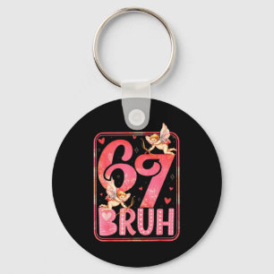 Bruh 67 Six Seven 6 7 Meme Valentines Funny Women  Key Ring