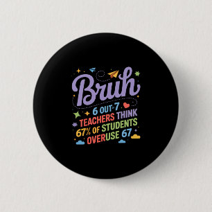 Bruh 67 Teachers Meme Funny School Quote 6 Cm Round Badge