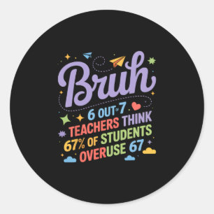 Bruh 67 Teachers Meme Funny School Quote  Classic Round Sticker