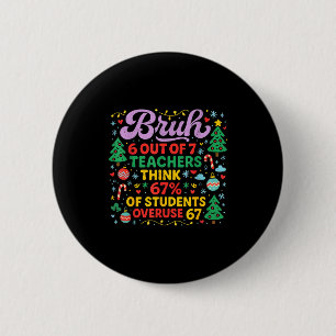 Bruh 6 Out Of 7 Teachers 67 Percent Students Meme  Cm Round Badge