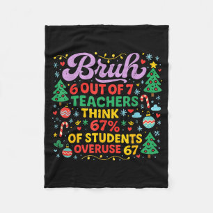 Bruh 6 Out Of 7 Teachers 67 Percent Students Meme  Fleece Blanket