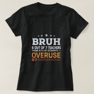 Bruh 6 Out of 7 Teachers T-Shirt