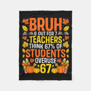 Bruh 6 Out Of 7 Teachers Think 67% Of Students Ove Fleece Blanket