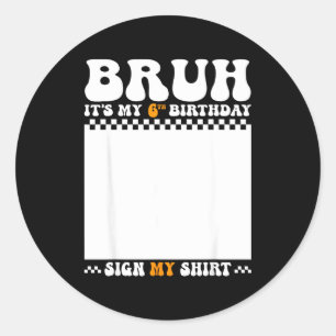 Bruh 6th birthday sign shirt 6 years old birthday classic round sticker