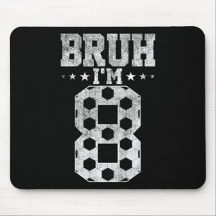Bruh 8th Birthday Soccer Bruh I'm 8 Year Old Birth Mouse Pad