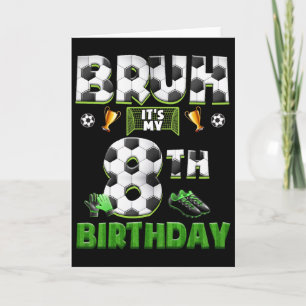 Bruh 8th Birthday Soccer Theme Funny Footbyll 8 Ye Card