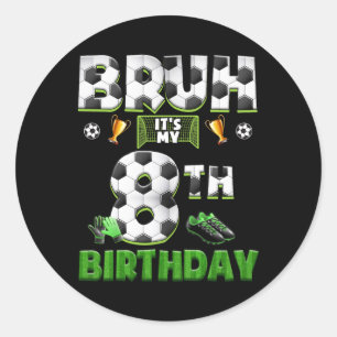 Bruh 8th Birthday Soccer Theme Funny Footbyll 8 Ye Classic Round Sticker