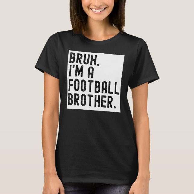 Bruh A Football Brother For Men High School Colleg T-Shirt (Front)