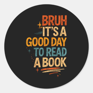 Bruh a good day to read a book cool reading classic round sticker
