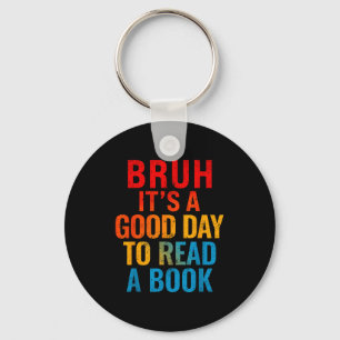 Bruh a good day to read a book cool reading key ring