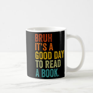 Bruh a good day to read a book funny reading coffee mug