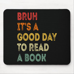 Bruh a good day to read a book funny reading lover mouse pad