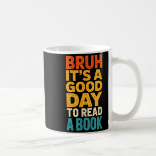 Bruh a good day to read a book reading teacher mum coffee mug
