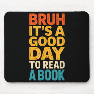 Bruh a good day to read a book reading teacher mum mouse pad