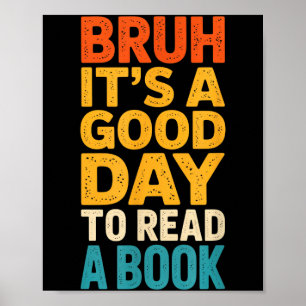 Bruh a good day to read a book reading teacher mum poster