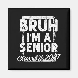 Bruh A Senior 27 Cl of 2027 Funny School Magnet