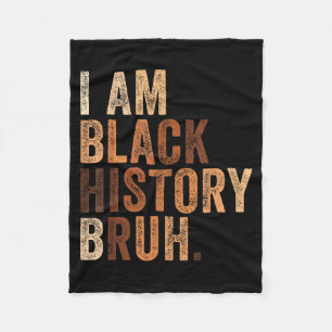 Bruh am black history month melanin african fleece blanket