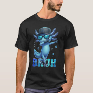 Bruh Axolotl Sunglasses Dance Amphibian Streetwear T-Shirt