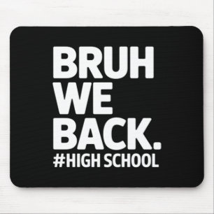Bruh Back To High School First Day School Teenager Mouse Pad