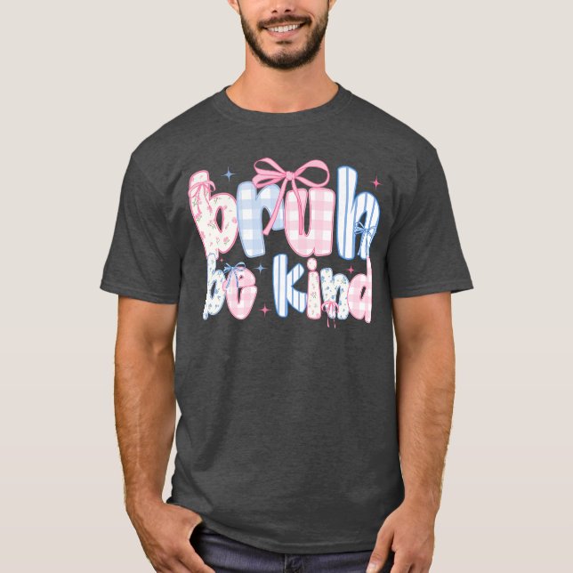 Bruh Be Kind Coquette Orange Anti Bullying Unity D T-Shirt (Front)