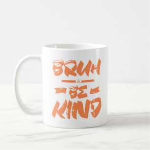 Bruh Be Kind Orange Unity Day Teacher Harmony Day Coffee Mug