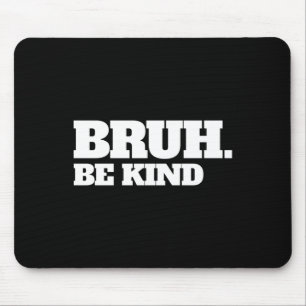 Bruh Be Kind Stop Bullying Kindness Orange Unity D Mouse Pad