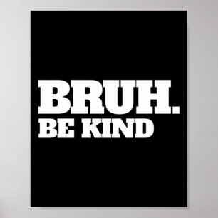 Bruh Be Kind Stop Bullying Kindness Orange Unity D Poster