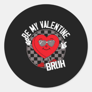 Bruh Be My Valentine Cute Heart Valentines Teens B Classic Round Sticker