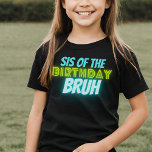Bruh Birthday Sister Funny Neon Glow Blue Green T-Shirt<br><div class="desc">Custom text "sis of the" Birthday Bruh boys Birthday design with neon bright and vivid colours of green and blue.</div>
