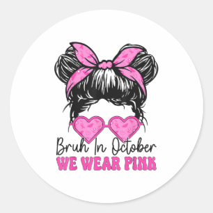 Bruh Breast Cancer Women In October We Wear Nk Mes Classic Round Sticker