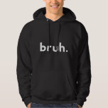 bruh, bruh moment, bruh button, bruhs hoodie<br><div class="desc">Funny present and gift idea with a funny motive for friends and family,  father,  mother,  son,  daughter. When we have the bruh moment,  we know how ty fly. My Brother.</div>