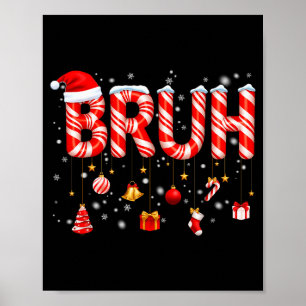 Bruh Candy Cane Santa Hat Snowflake Christmas Xmas Poster