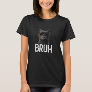 Bruh Cat Funny Cat Lover Meme Lover T-Shirt