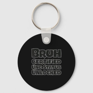 Bruh certified unc status unlocked for gen z_alpha key ring