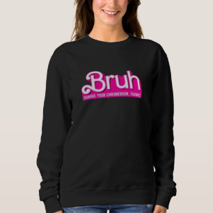 BRUH , Change chromebook. thanks Sweatshirt