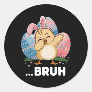 Bruh Chick Dabbing Happy Easter Day Eggs Boys Girl Classic Round Sticker