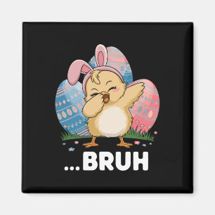 Bruh Chick Dabbing Happy Easter Day Eggs Boys Girl Magnet