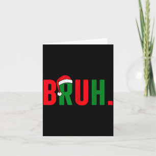 Bruh Christmas For Teen Boys Funny Meme Saying Bro Card