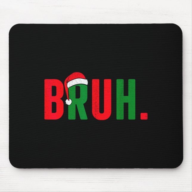 Bruh Christmas For Teen Boys Funny Meme Saying Bro Mouse Pad (Front)