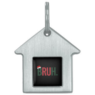 Bruh Christmas Gifts For Him Her Mum Dad Bro Sis  Pet ID Tag
