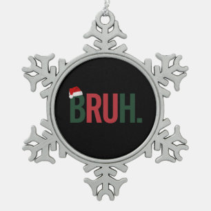 Bruh Christmas Gifts For Him Her Mum Dad Bro Sis  Snowflake Pewter Christmas Ornament