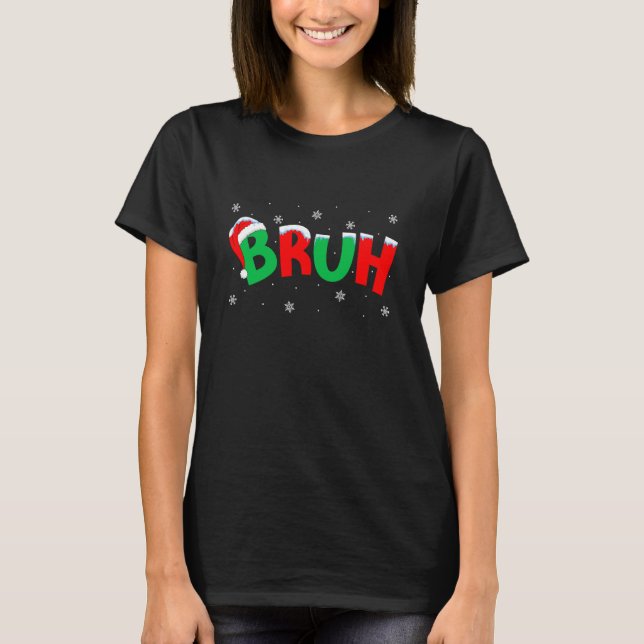 Bruh Christmas Matching Family Teens Boys Kids Xma T-Shirt (Front)