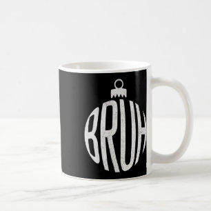 Bruh Christmas Ornament Coffee Mug