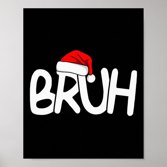 Bruh Christmas Santa Hat Funny Merry Xmas Funny Pa Poster (Front)