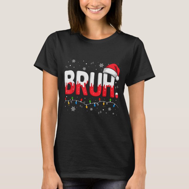 Bruh Christmas Shirt Funny Snow Santa Hat Xmas Lig (Front)